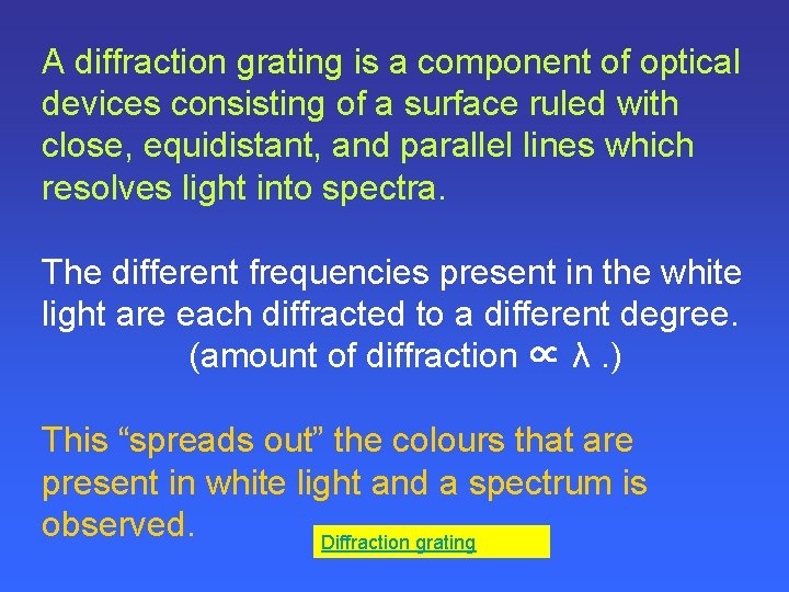 A diffraction grating is a component of optical devices consisting of a surface ruled