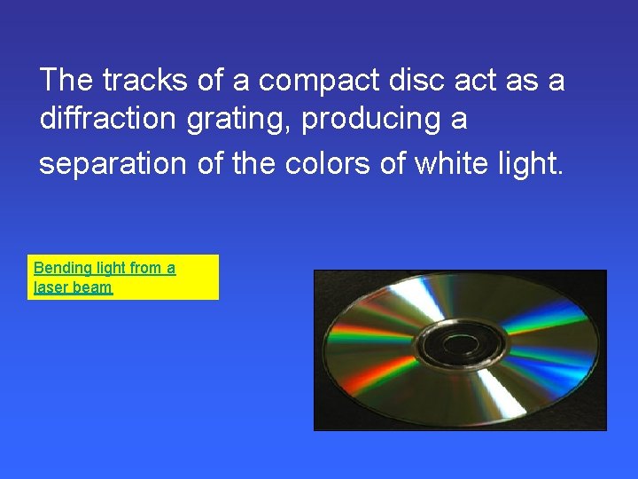 The tracks of a compact disc act as a diffraction grating, producing a separation