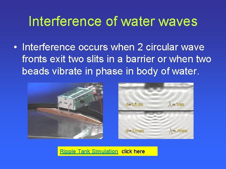 Interference of water waves • Interference occurs when 2 circular wave fronts exit two
