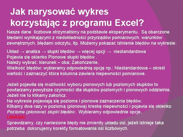 Jak narysować wykres korzystając z programu Excel? Nasze dane liczbowe otrzymaliśmy na podstawie eksperymentu. Jak narysować wykres korzystając z programu Excel? Nasze dane liczbowe otrzymaliśmy na podstawie eksperymentu.