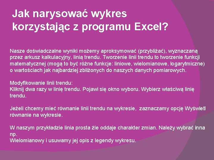 Jak narysować wykres korzystając z programu Excel? Nasze doświadczalne wyniki możemy aproksymować (przybliżać), wyznaczaną Jak narysować wykres korzystając z programu Excel? Nasze doświadczalne wyniki możemy aproksymować (przybliżać), wyznaczaną