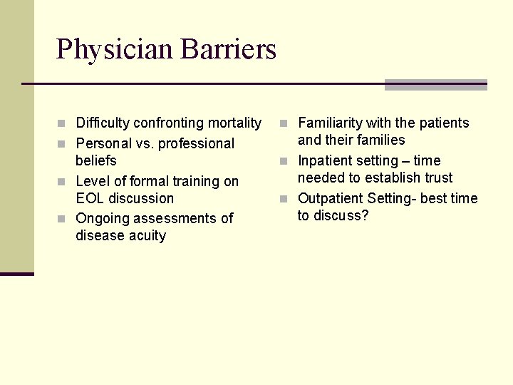 Physician Barriers n Difficulty confronting mortality n Familiarity with the patients n Personal vs.