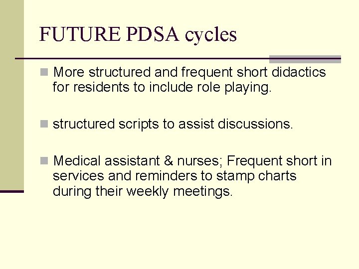 FUTURE PDSA cycles n More structured and frequent short didactics for residents to include