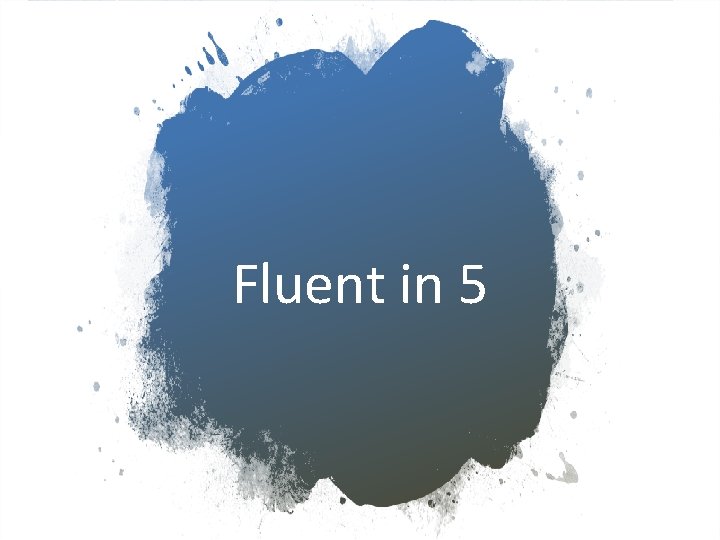 Fluent in 5 