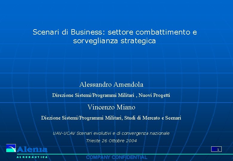 Scenari di Business: settore combattimento e sorveglianza strategica Alessandro Amendola Direzione Sistemi/Programmi Militari ,