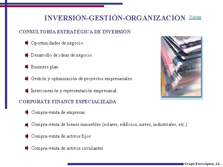 INVERSIÓN-GESTIÓN-ORGANIZACIÓN Volver CONSULTORÍA ESTRATÉGICA DE INVERSIÓN Oportunidades de negocio. Desarrollo de ideas de negocio.