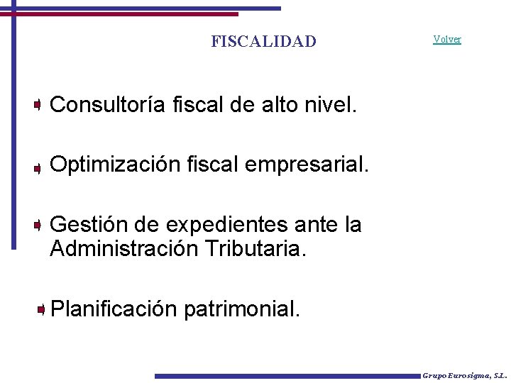 FISCALIDAD Volver Consultoría fiscal de alto nivel. Optimización fiscal empresarial. Gestión de expedientes ante
