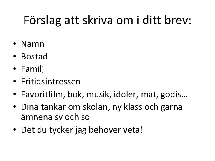 Förslag att skriva om i ditt brev: Namn Bostad Familj Fritidsintressen Favoritfilm, bok, musik, Förslag att skriva om i ditt brev: Namn Bostad Familj Fritidsintressen Favoritfilm, bok, musik,