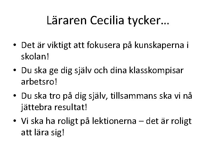 Läraren Cecilia tycker… • Det är viktigt att fokusera på kunskaperna i skolan! • Läraren Cecilia tycker… • Det är viktigt att fokusera på kunskaperna i skolan! •