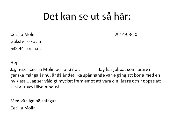 Det kan se ut så här: Cecilia Molin Gökstensskolan 633 44 Torshälla 2014 -08