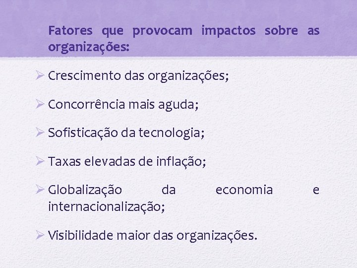  • Fatores que provocam impactos sobre as organizações: Ø Crescimento das organizações; Ø