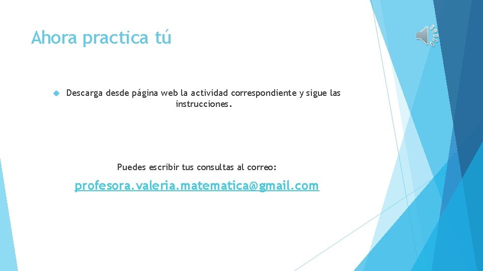 Ahora practica tú Descarga desde página web la actividad correspondiente y sigue las instrucciones.