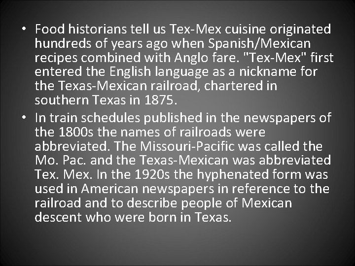  • Food historians tell us Tex-Mex cuisine originated hundreds of years ago when