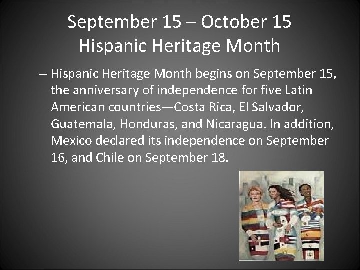 September 15 – October 15 Hispanic Heritage Month – Hispanic Heritage Month begins on