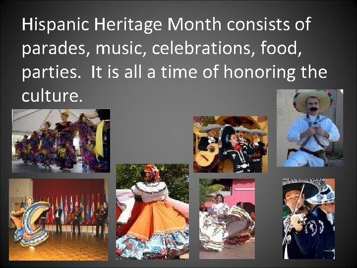 Hispanic Heritage Month consists of parades, music, celebrations, food, parties. It is all a