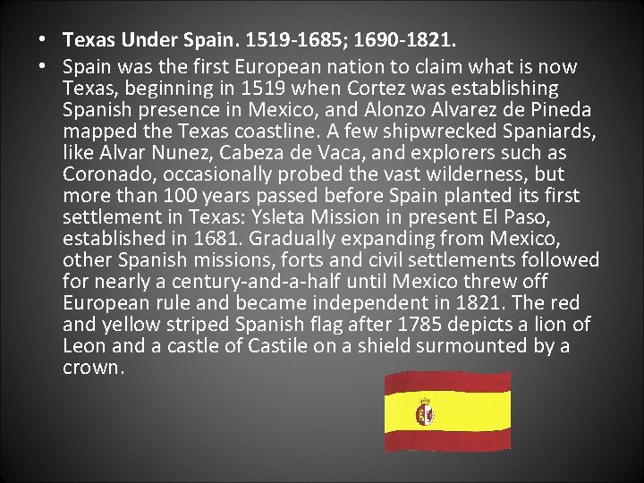  • Texas Under Spain. 1519 -1685; 1690 -1821. • Spain was the first