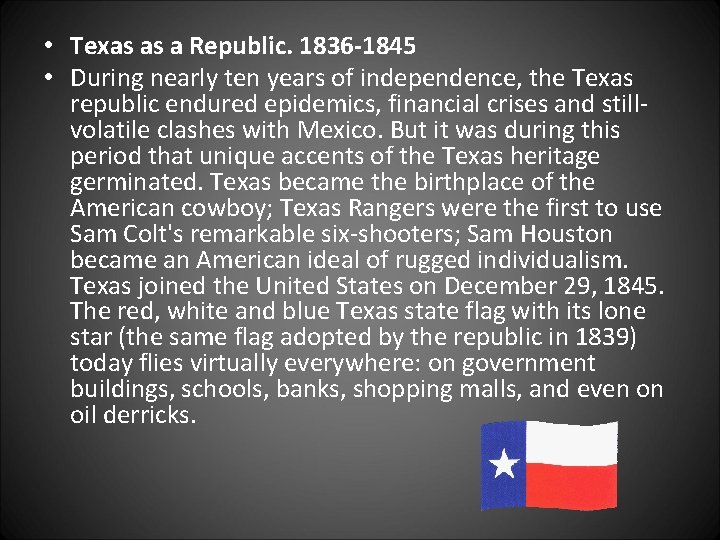  • Texas as a Republic. 1836 -1845 • During nearly ten years of