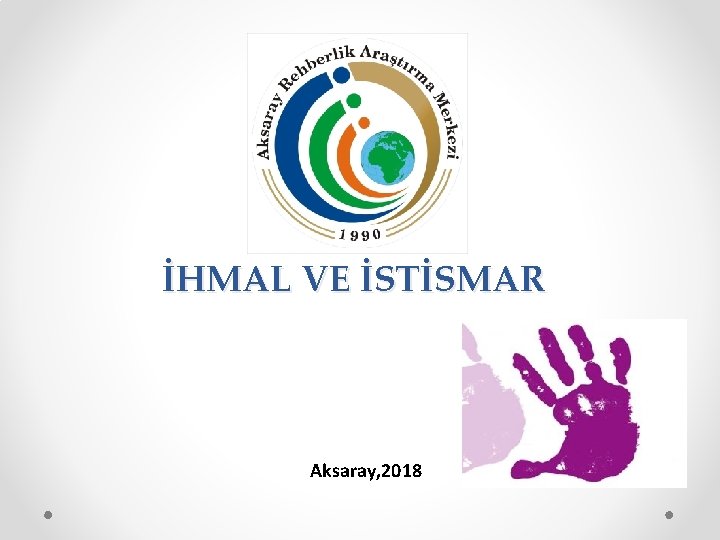 İHMAL VE İSTİSMAR Aksaray, 2018 