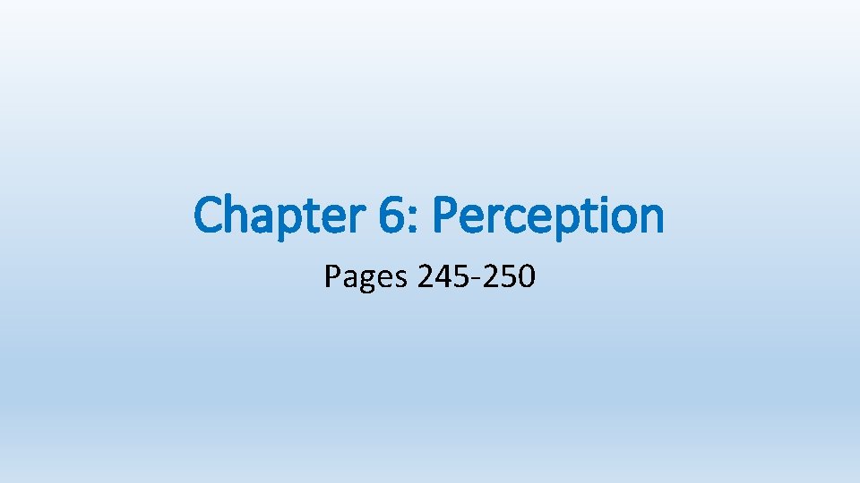 Chapter 6: Perception Pages 245 -250 