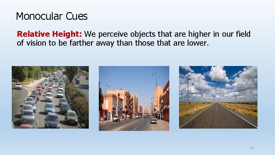 Monocular Cues Relative Height: We perceive objects that are higher in our field of