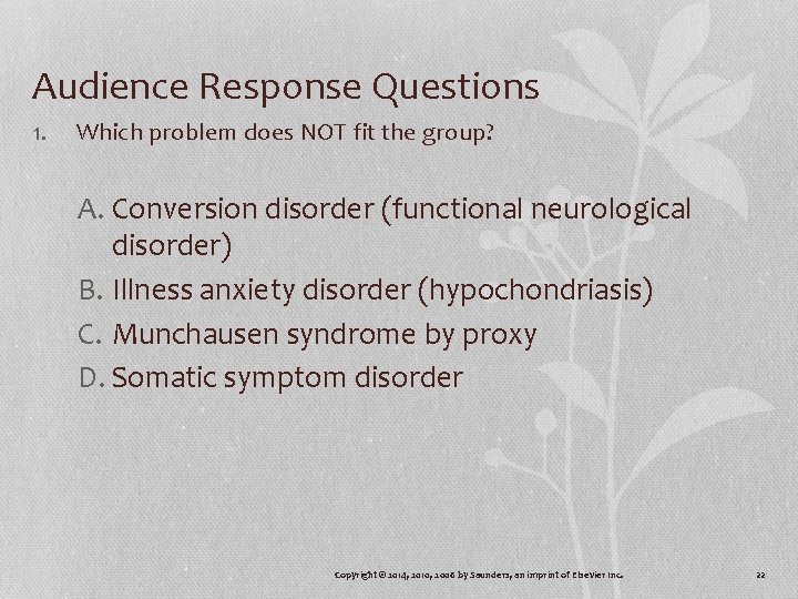 Audience Response Questions 1. Which problem does NOT fit the group? A. Conversion disorder