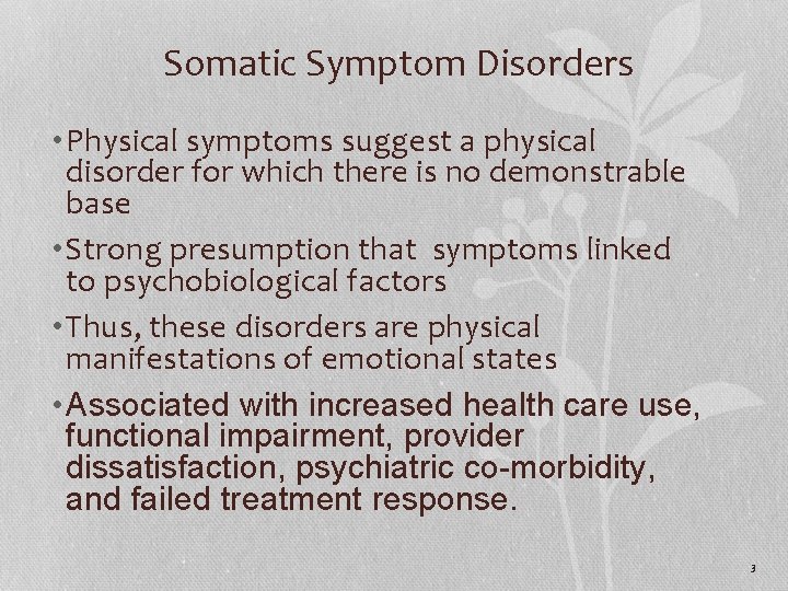 Somatic Symptom Disorders • Physical symptoms suggest a physical disorder for which there is