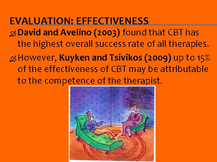 EVALUATION: EFFECTIVENESS David and Avelino (2003) found that CBT has the highest overall success