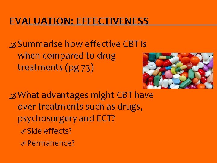 EVALUATION: EFFECTIVENESS Summarise how effective CBT is when compared to drug treatments (pg 73)