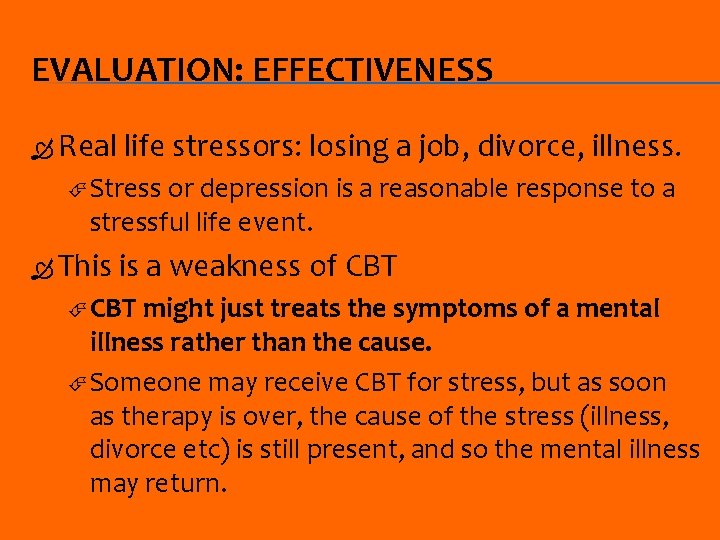 EVALUATION: EFFECTIVENESS Real life stressors: losing a job, divorce, illness. Stress or depression is