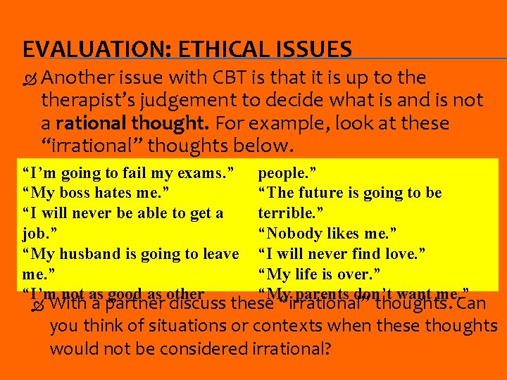 EVALUATION: ETHICAL ISSUES Another issue with CBT is that it is up to therapist’s