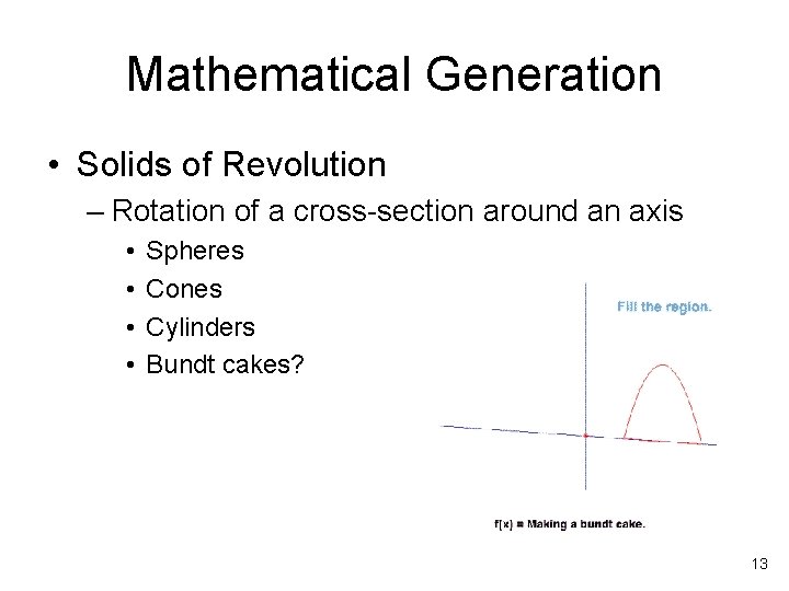 Mathematical Generation • Solids of Revolution – Rotation of a cross-section around an axis