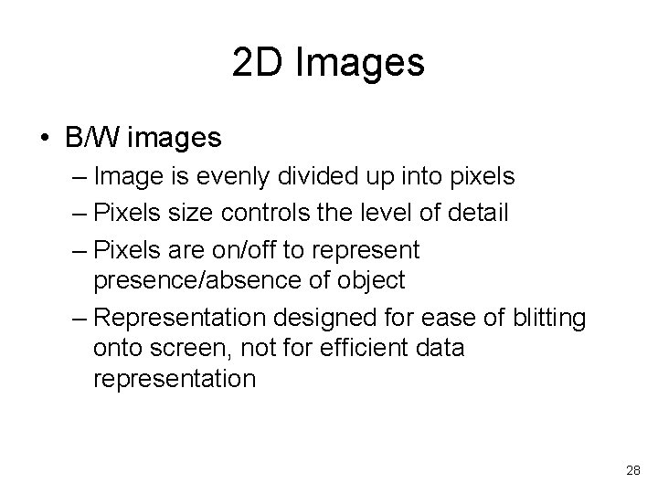 2 D Images • B/W images – Image is evenly divided up into pixels