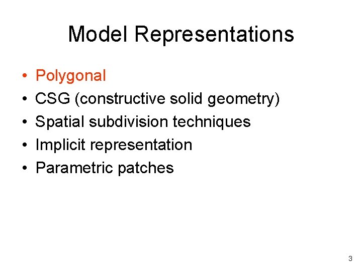 Model Representations • • • Polygonal CSG (constructive solid geometry) Spatial subdivision techniques Implicit