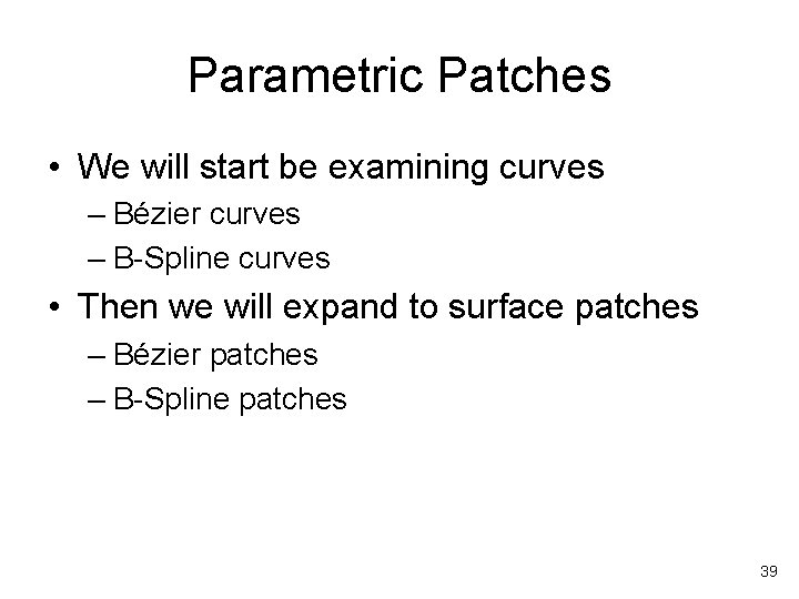 Parametric Patches • We will start be examining curves – Bézier curves – B-Spline
