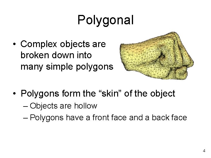 Polygonal • Complex objects are broken down into many simple polygons • Polygons form