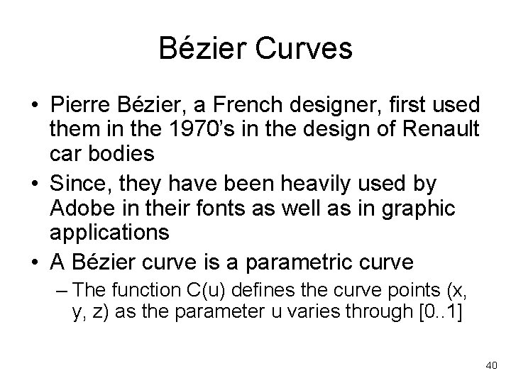 Bézier Curves • Pierre Bézier, a French designer, first used them in the 1970’s