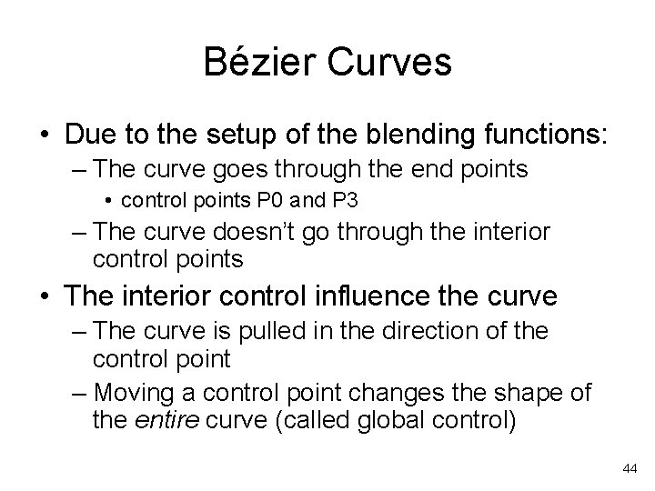 Bézier Curves • Due to the setup of the blending functions: – The curve