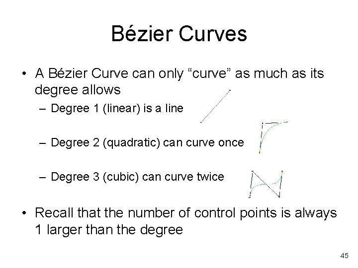 Bézier Curves • A Bézier Curve can only “curve” as much as its degree