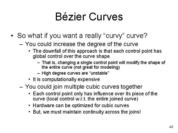 Bézier Curves • So what if you want a really “curvy” curve? – You