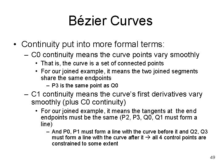 Bézier Curves • Continuity put into more formal terms: – C 0 continuity means