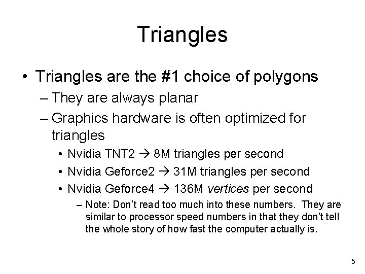 Triangles • Triangles are the #1 choice of polygons – They are always planar