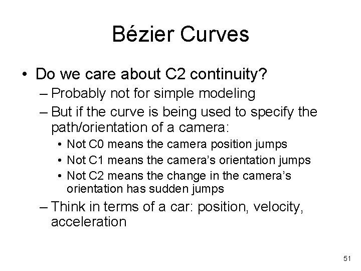 Bézier Curves • Do we care about C 2 continuity? – Probably not for