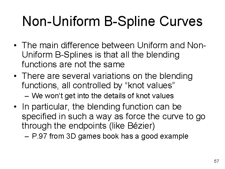 Non-Uniform B-Spline Curves • The main difference between Uniform and Non. Uniform B-Splines is