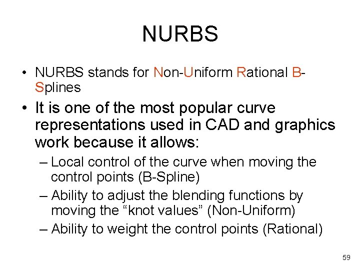 NURBS • NURBS stands for Non-Uniform Rational BSplines • It is one of the