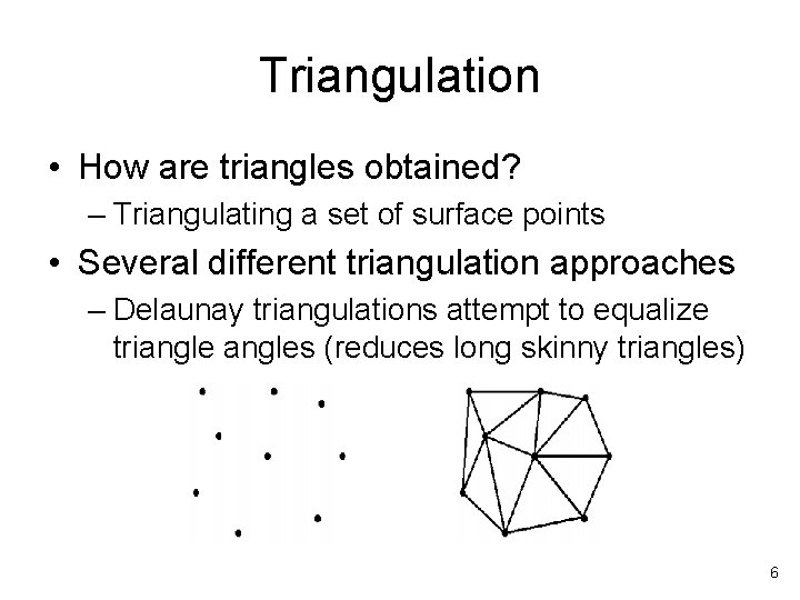 Triangulation • How are triangles obtained? – Triangulating a set of surface points •