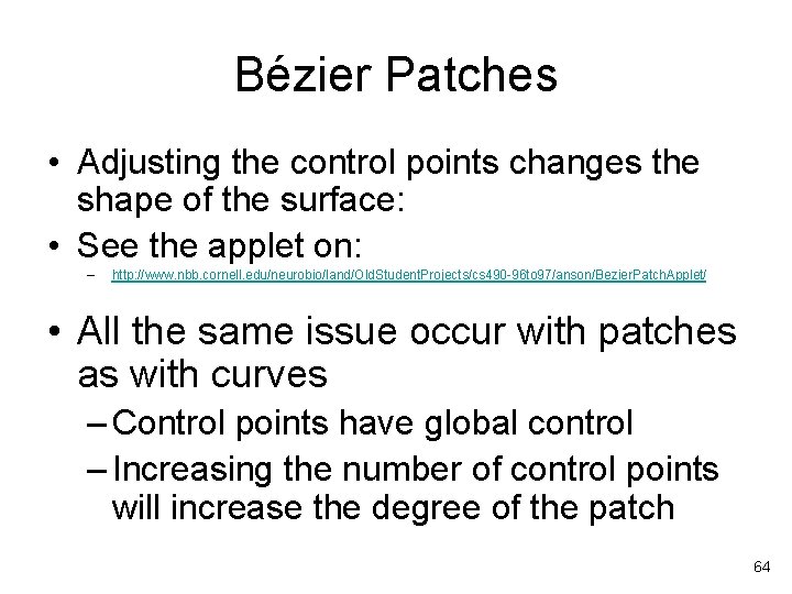 Bézier Patches • Adjusting the control points changes the shape of the surface: •