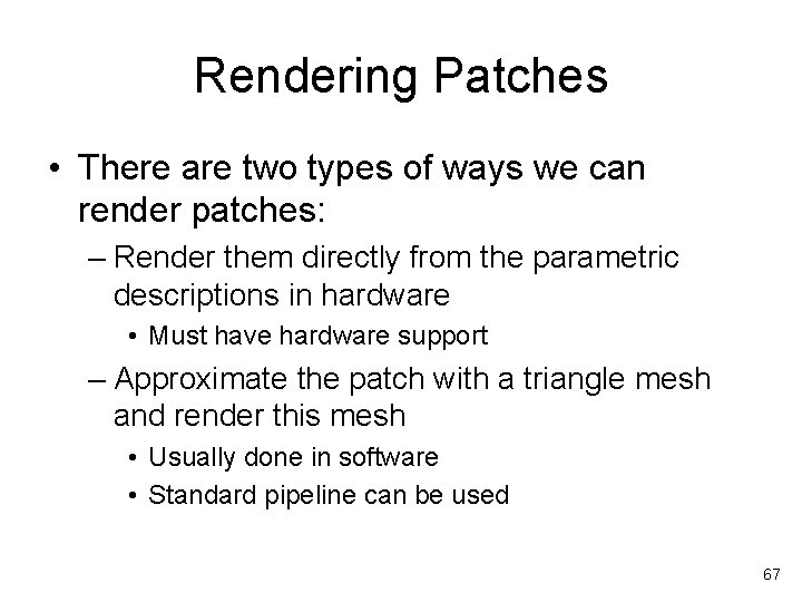 Rendering Patches • There are two types of ways we can render patches: –