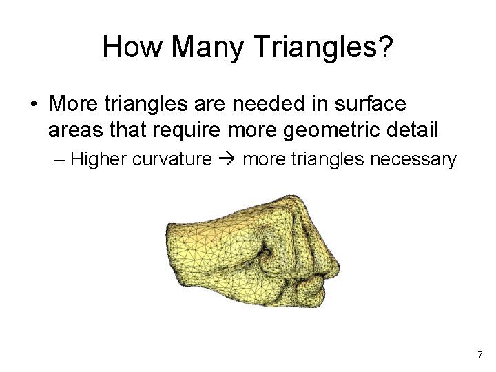 How Many Triangles? • More triangles are needed in surface areas that require more