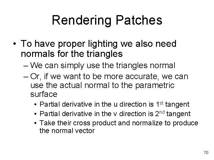 Rendering Patches • To have proper lighting we also need normals for the triangles