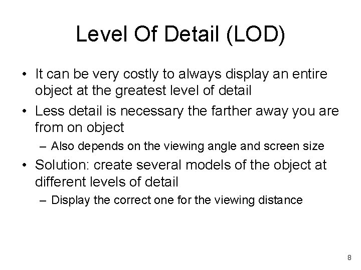Level Of Detail (LOD) • It can be very costly to always display an